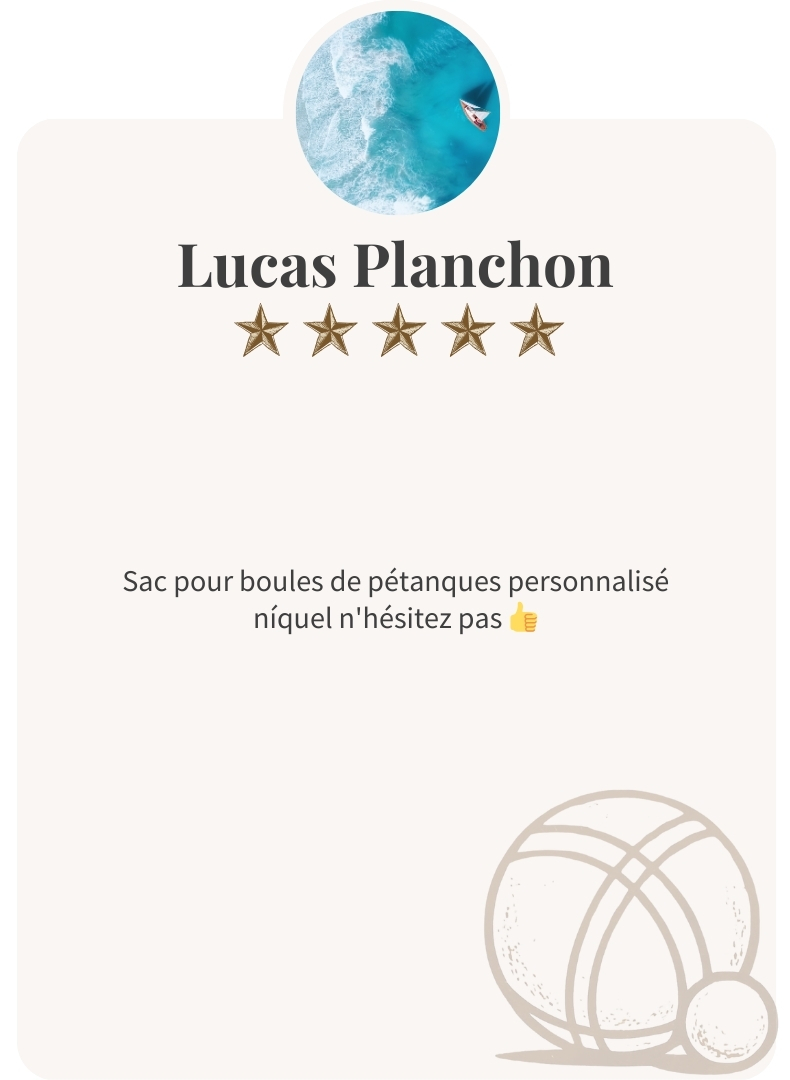 Avis client 5 étoiles de Lucas Planchon sur un sac pour boules de pétanque personnalisé, produit artisanal Ben & Flo