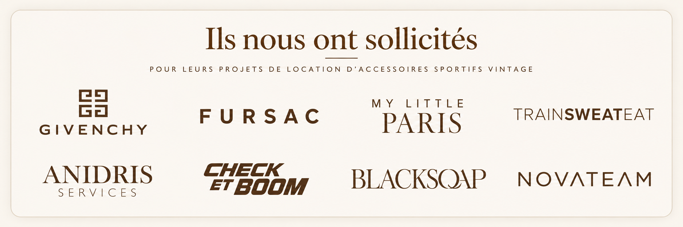 Entreprises ayant sollicité Ben & Flo pour la location d’accessoires sportifs vintage : Givenchy, Fursac, My Little Paris, TrainSweatEat, Anidris Services, Check et Boom, Blacksoap et Novateam.